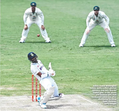  ?? Pictures: Getty Images ?? Indian rookie Washington Sundar ducks a short-pitched delivery; (top left) Shardul Thakur goes on the attack and (bottom left) Josh Hazlewood celebrates after dismissing Navdeep Saini.