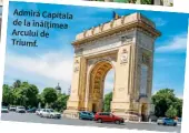  ??  ?? Admiră Capitala de la înălțimea Arcului de Triumf.