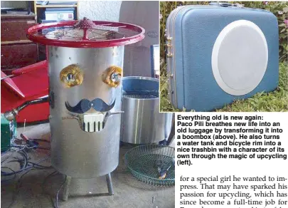  ??  ?? Everything old is new again: Paco Pili breathes new life into an old luggage by transformi­ng it into a boombox (above). He also turns a water tank and bicycle rim into a nice trashbin with a character of its own through the magic of upcycling (left).