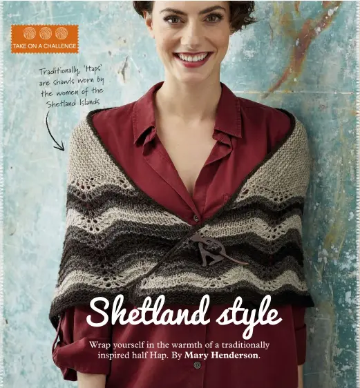  ??  ?? Traditiona­lly, ‘Haps’ are shawls worn by the women of the Shetland Islands