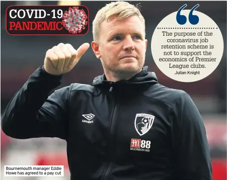  ??  ?? Bournemout­h manager Eddie Howe has agreed to a pay cut