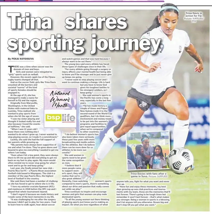  ?? Picture: SUPPLIED Picture: SUPPLIED/ FFA ?? Trina Davies with fans after a game in Suva.
Trina Davis in action for Fiji.