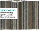  ??  ?? Mixed stripe shag rug in Oak, £125, Chilewich at Amara