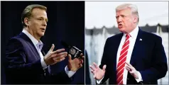  ?? AP FILE PHOTOS ?? At left, NFL Commission­er Roger Goodell answers questions during a news conference for the Super Bowl 51 football game, in Houston. At right, President Donald Trump speaks to reporters at the White House in Washington.