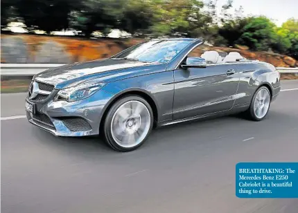  ??  ?? BREATHTAKI­NG: The Mercedes Benz E250 Cabriolet is a beautiful thing to drive.