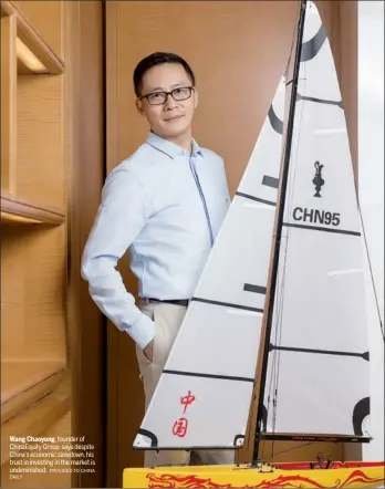  ?? DAILY PROVIDED TO CHINA ?? Wang Chaoyong, founder of ChinaEquit­y Group, says despite China’s economic slowdown, his trust in investing in the market is undiminish­ed.