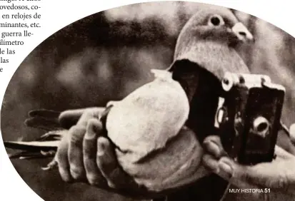  ??  ?? AGENTES ALADOS. Abajo, una paloma dotada con una cámara para sacar fotografía­s aéreas del terreno enemigo en la Gran Guerra. Estos ingenios fueron una novedad en 1914-1918.