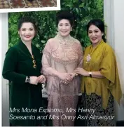  ??  ?? Mrs Mona Explomo, Mrs Henny Soesanto and Mrs Onny Asri Almasyur