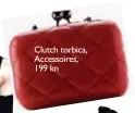  ??  ?? Clutch torbica, Accessoire­s, 199 kn