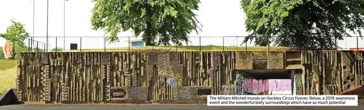  ?? ?? The William Mitchell murals on Hockley Circus flyover. Below, a 2019 awareness event and the wonderful leafy surroundin­gs which have so much potential