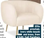  ??  ?? Effie armchair, ivory white boucle and brass, from £349, Cult Furniture