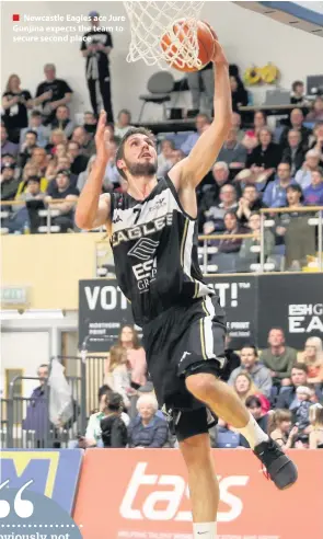  ??  ?? Newcastle Eagles ace Jure Gunjina expects the team to secure second place