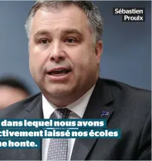  ??  ?? Sébastien Proulx L’état dans lequel nous avons collective­ment laissé nos écoles est une honte.