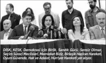  ??  ?? DİSK, KESK, Demokrasi İçin Birlik, Sandık Gücü, Sensiz Olmaz, Seçim Süreci Meclisleri, Memleket Biziz, Birleşik Haziran Hareketi, Oyum Güvende, Hak ve Adalet, Hürriyet Hareketi yer alıyor.