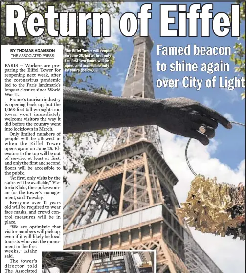  ??  ?? The Eiffel Tower will reopen on June 25, but at first only the first two floors will be open, and accessible only by stairs (below).