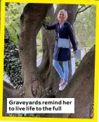  ??  ?? Graveyards remind her to live life to the full