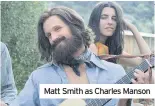  ??  ?? Matt Smith as Charles Manson
