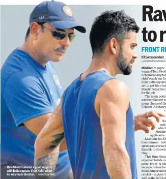  ??  ?? Ravi Shastri shared a good rapport with India captain Virat Kohli when he was team director. HINDUSTAN TIMES