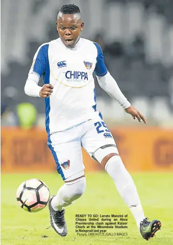  ?? Picture: DIRK KOTZE/GALLO IMAGES ?? READY TO GO: Lerato Manzini of Chippa United during an Absa Premiershi­p clash against Kaizer Chiefs at the Mbombela Stadium in Nelspruit last year