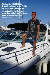  ?? (Photo A.M.) ?? Adepte de BlaBlaCar, Romain Nicolas a eu l’idée de créer son concept de conavigati­on utilisable pour des trajets en bateau dans le monde entier.