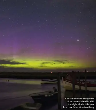  ??  ?? Coastal colours: the greens of an aurora blend in with the night sky in this view from Norfolk’s Morston Quay