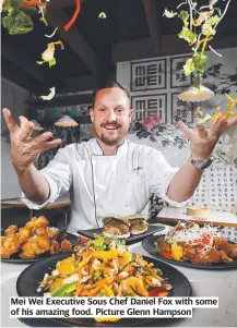  ?? ?? Mei Wei Executive Sous Chef Daniel Fox with some of his amazing food. Picture Glenn Hampson