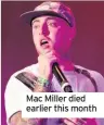  ??  ?? Mac Miller died earlier this month