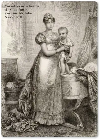  ??  ?? Marie-Louise, la femme de Napoléon Ier, avec leur fils, futur Napoléon II.