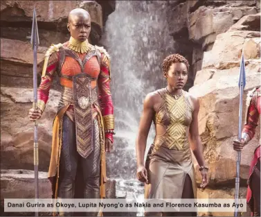  ??  ?? Danai Gurira as Okoye, Lupita Nyong’o as Nakia and Florence Kasumba as Ayo