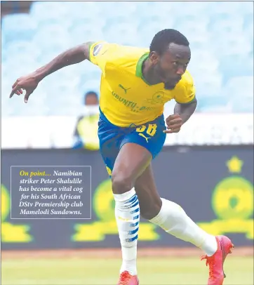  ??  ?? On point… Namibian striker Peter Shalulile has become a vital cog for his South African DStv Premiershi­p club Mamelodi Sundowns.