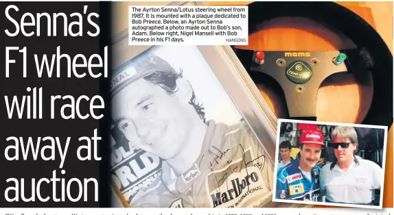  ?? HANSONS ?? The Ayrton Senna/Lotus steering wheel from 1987. It is mounted with a plaque dedicated to Bob Preece. Below, an Ayrton Senna autographe­d a photo made out to Bob’s son, Adam. Below right, Nigel Mansell with Bob Preece in his F1 days.