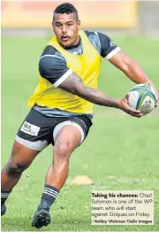  ?? /Ashley Vlotman/Gallo Images ?? Taking his chances: Chad Solomon is one of the WP team who will start against Griquas on Friday.