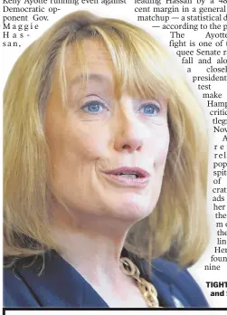  ?? AP FILE PHOTOS ?? TIGHT CONTEST: Gov. Maggie Hassan, left, and Sen. Kelly Ayotte are in a dead heat.