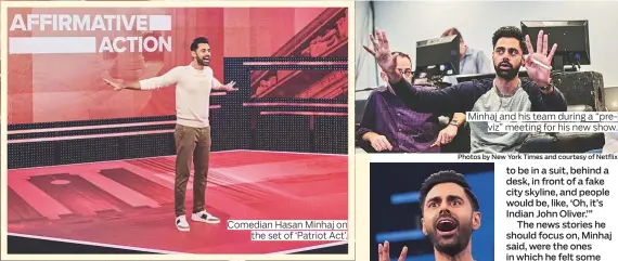  ?? Photos by New York Times and courtesy of Netflix ?? Comedian Hasan Minhaj on the set of ‘Patriot Act’. Minhaj and his team during a “previz” meeting for his new show.