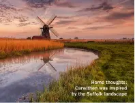  ?? ?? Home thoughts: Carwithen was inspired by the Suffolk landscape