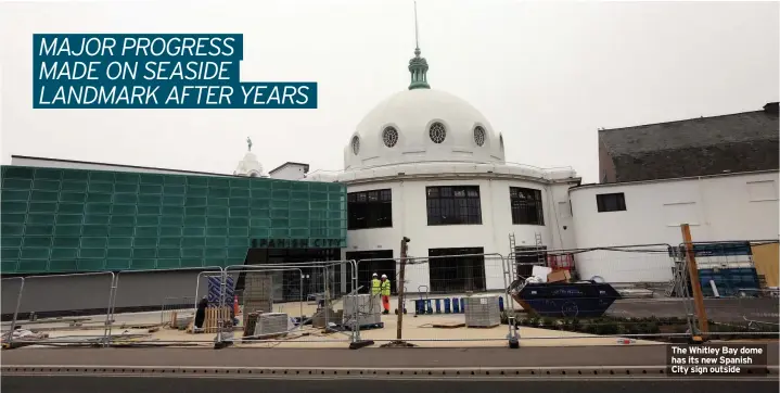  ??  ?? The Whitley Bay dome has its new Spanish City sign outside