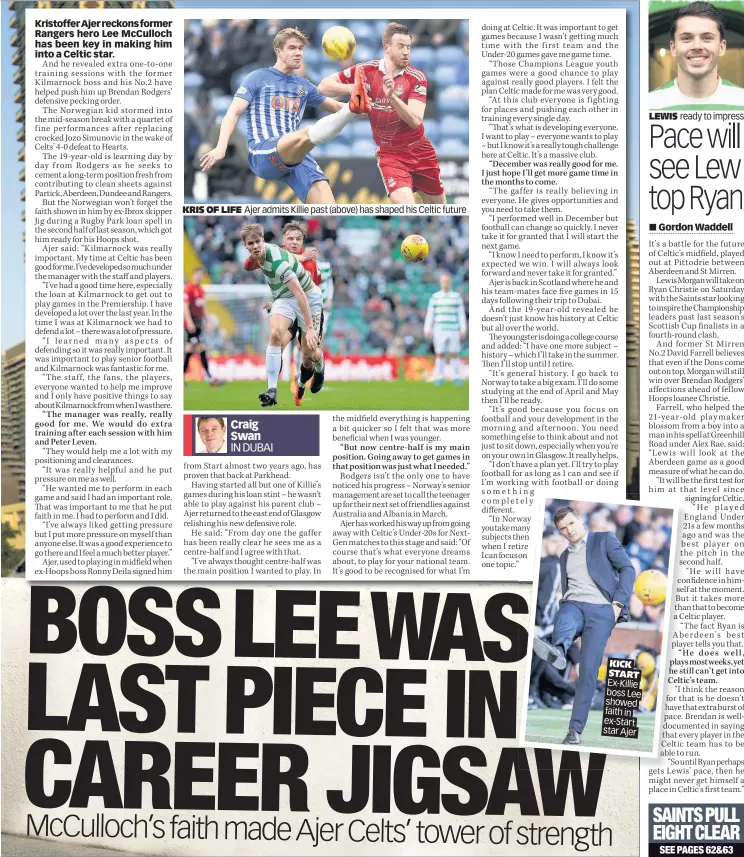  ??  ?? KRIS OF LIFE Ajer admits Killie past (above) has shaped his Celtic future KICK START Ex-Killie boss Lee showed faith in ex-Start star Ajer LEWIS ready to impress