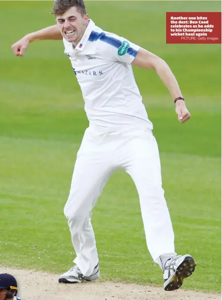  ?? PICTURE: Getty Images ?? Another one bites the dust: Ben Coad celebrates as he adds to his Championsh­ip wicket haul again