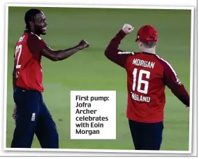  ??  ?? First pump: Jofra Archer celebrates with Eoin Morgan