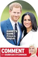  ??  ?? HARRY’S GAME Prince & Meghan