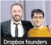  ??  ?? Dropbox founders Drew Houston and Ash Ferdowsi