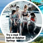  ?? ?? Try a mud bath at Sulphur Springs