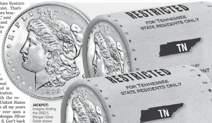  ??  ?? JACKPOT:
Imagine finding the 1892-S Morgan Silver Dollar shown above worth thousands of dollars in collector value in one of these unsearched Bank Rolls. There are never any guarantees, but Tennessee residents who get their hands on these State Restricted Bank Rolls will be the really lucky ones because even more common coins are still worth up to $125 - $1,000 in collector value.