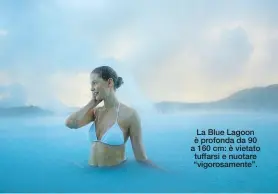  ??  ?? La Blue Lagoon è profonda da 90 a 160 cm: è vietato tuffarsi e nuotare “vigorosame­nte”.