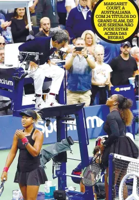  ??  ?? Serena protesta com Carlos Ramos, com Osaka indiferent­e à situação