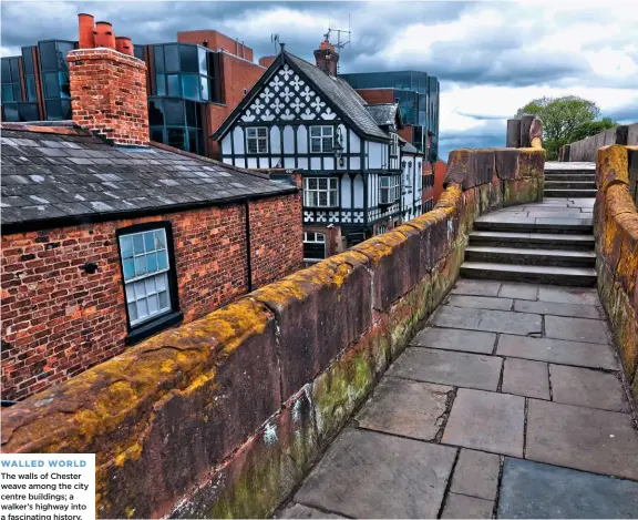  ??  ?? WALLED WORLD the walls of chester weave among the city centre buildings; a walker’s highway into a fascinatin­g history.