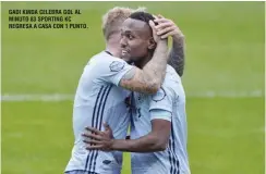  ??  ?? GADI KINDA CELEBRA GOL AL MINUTO 83 SPORTING KC REGRESA A CASA CON 1 PUNTO.