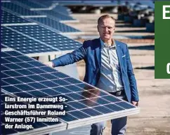  ??  ?? Eins Energie erzeugt Solarstrom im Dammweg Geschäftsf­ührer Roland Warner (57) inmitten der Anlage.