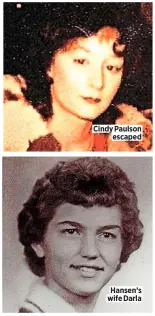  ??  ?? Cindy Paulson
escaped
Hansen’s wife Darla