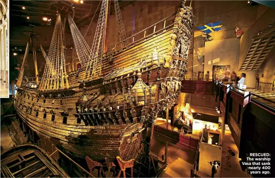  ??  ?? RESCUED: The warship Vasa that sank nearly 400 years ago.